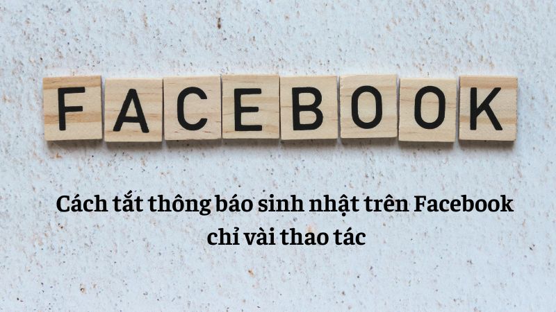 cách tắt thông báo sinh nhật trên facebook