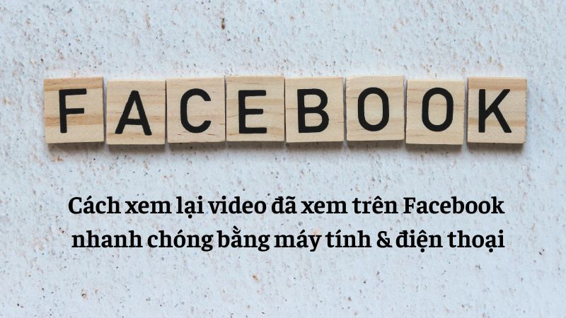 cách xem lại video đã xem trên facebook