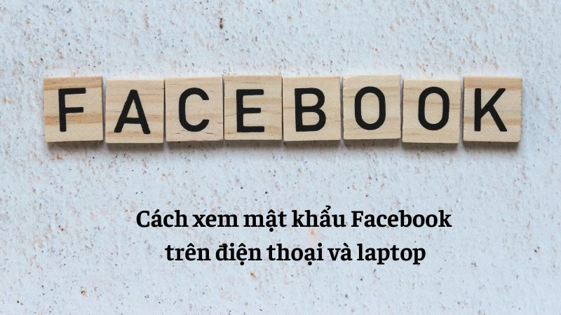 cách xem mật khẩu facebook